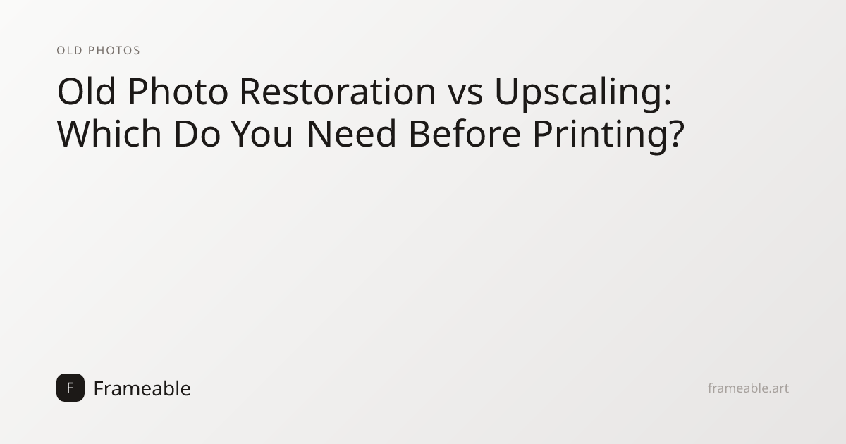 Old Photo Restoration vs Upscaling: Which Do You Need Before Printing ...