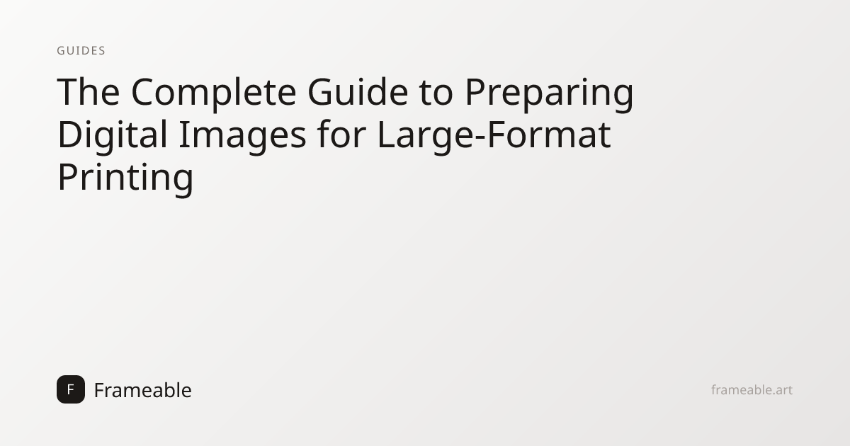 The Complete Guide to Preparing Digital Images for Large-Format ...